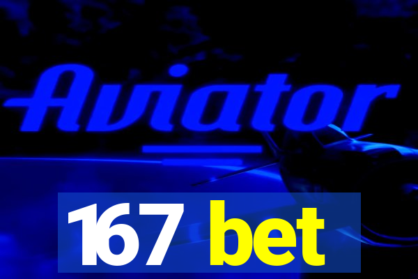 167 bet